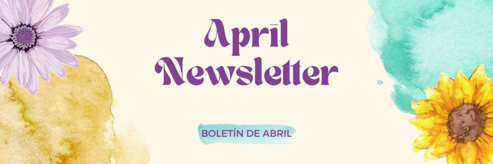 April Newsletter - Boletín de abril