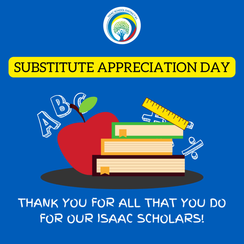 Substitute Appreciation Day, Thank you for all that you do for our Isaac Scholars! 