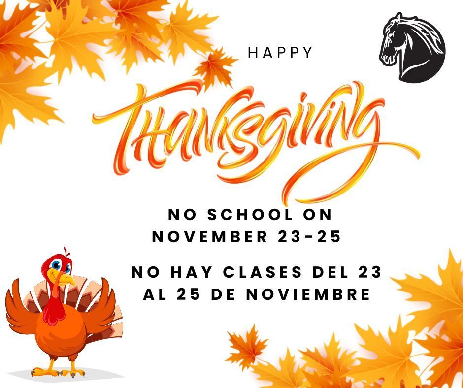 Happy Thanksgiving, No school on November 23-25. No Hay clases del 23 al 25 de noviembre.