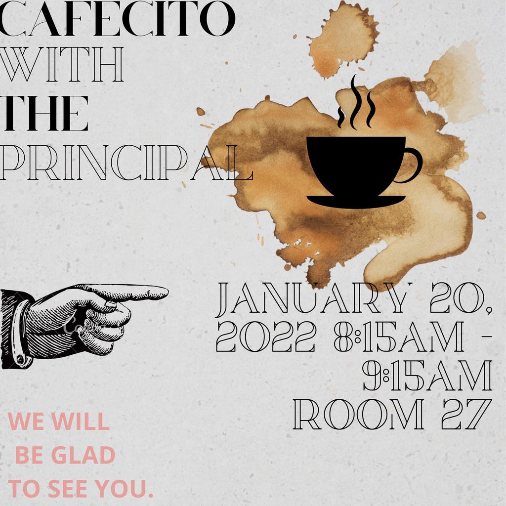 Cafecito with the Principal January 20 2023  8:15am-9:15am. We will be glad to see you. 