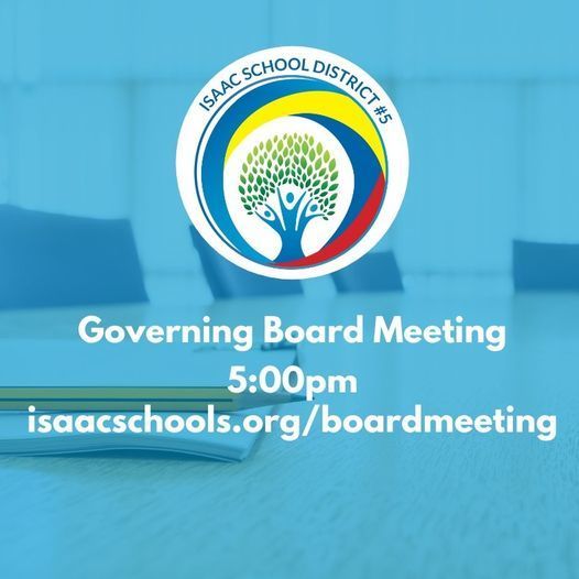 Governing Board Meeting 5:00 pm isaacschools.org/boardmeeting