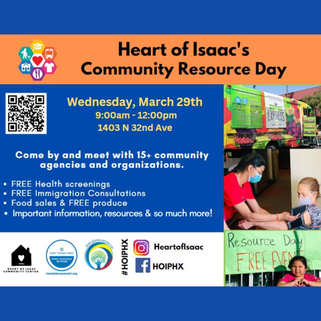 Heart of Isaac's Community Resource Day, Wednesday, March 29th 9:00am-12:00 pm 1403 N 32nd Ave. Come by and meet with 15+ community agencies and organizations. Free health screenings, free immigration consultations, food sales and free produce, important information, resources & so much more! #HOIPHX HeartofIsaac HOIPHX